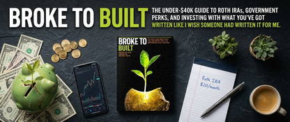 Broke to Built: The Under-$40K Guide to Roth IRAs, Government Perks & Investing With What You've Got